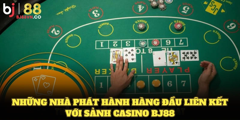 Những nhà phát hành hàng đầu liên kết với sảnh Casino BJ88